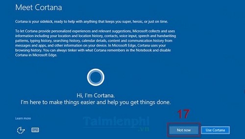 Bước 14: Nhấn Not now để tạm thời bỏ qua việc sử dụng trợ lý ảo Cortana