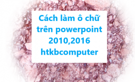 Cách làm ô chữ trên powerpoint 2010,2016