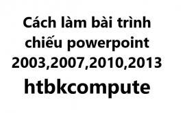 Cách làm bài trình chiếu powerpoint 2003,2007,2010,2013